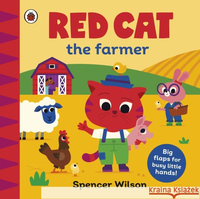 Red Cat the Farmer: With chunky lift-the-flaps Spencer Wilson 9780241670408 Penguin Random House Children's UK - książka