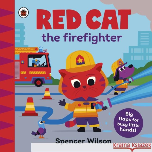 Red Cat the Firefighter: With chunky lift-the-flaps Spencer Wilson 9780241670392 Penguin Random House Children's UK - książka
