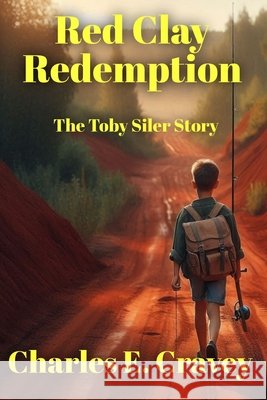 Red Clay Redemption: The Toby Siler Story Charles Edward Crave 9781585351244 In His Steps Publishing Company - książka