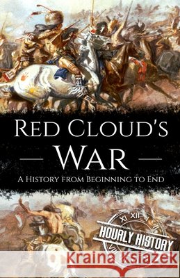 Red Cloud's War: A History from Beginning to End History, Hourly 9798721299308 Independently published - książka