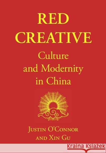 Red Creative: Culture and Modernity in China Justin O'Connor Xin Gu 9781789382303 Intellect (UK) - książka