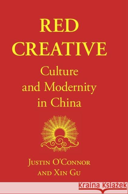 Red Creative: Culture and Modernity in China O'Connor, Justin 9781789383218 Intellect Books - książka
