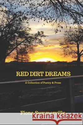 Red Dirt Dreams: A Collection of Poetry & Prose Fiona Summerville 9781097458271 Independently Published - książka