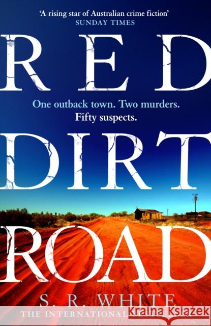Red Dirt Road: 'A rising star of Australian crime fiction ' SUNDAY TIMES S. R. White 9781472291158 Headline Publishing Group - książka