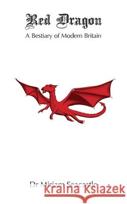 Red Dragon: A Bestiary of Modern Britain Dr Miriam Seacastle 9781915304056 Alnpete Press - książka