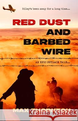Red Dust and Barbed Wire: An Epic Outback Tale Max Thornton 9781764428200 Silverbird Publishing - książka
