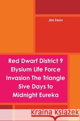 Red Dwarf District 9 Elysium Life Force Invasion The Triangle 5ive Days to Midnight Eureka Jim Fenn 9781304823359 Lulu.com - książka