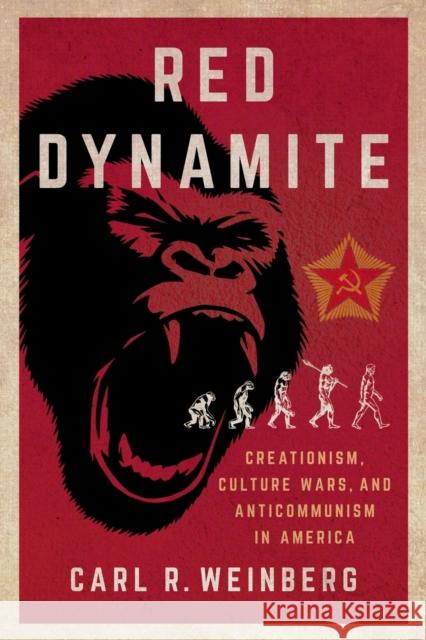 Red Dynamite: Creationism, Culture Wars, and Anticommunism in America Carl R. Weinberg 9781501759291 Cornell University Press - książka