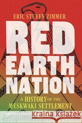 Red Earth Nation: A History of the Meskwaki Settlement Volume 10 Eric Steven Zimmer 9780806193878 University of Oklahoma Press - książka