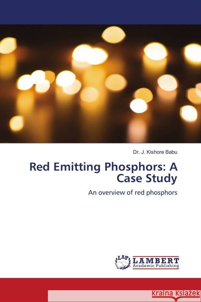 Red Emitting Phosphors: A Case Study Babu, Dr. J. Kishore 9786204747293 LAP Lambert Academic Publishing - książka