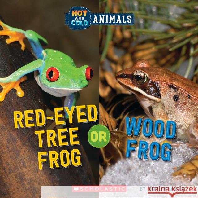 Red-Eyed Tree Frog or Wood Frog (Wild World: Hot and Cold Animals) Marilyn Easton 9781338799484 Scholastic Inc. - książka