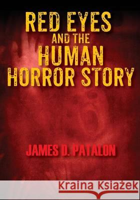 Red Eyes and the Human Horror Story James D. Patalon 9781478757863 Outskirts Press - książka