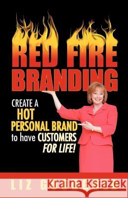 Red Fire Branding: Creating a Hot Personal Brand so that Customers Choose You! Goodgold, Liz 9781600052040 Happy about - książka