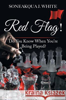 Red Flag!: Do You Know When You're Being Played? Soneakqua J. White 9781732209459 Pen2pad Ink - książka