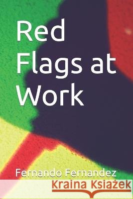 Red Flags at Work Fernando Fernandez   9798398002706 Independently Published - książka