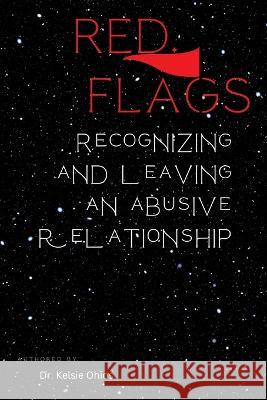 Red flags: Recognizing and leaving and abusive relationship Kelsie Ohios   9798358556911 Independently Published - książka