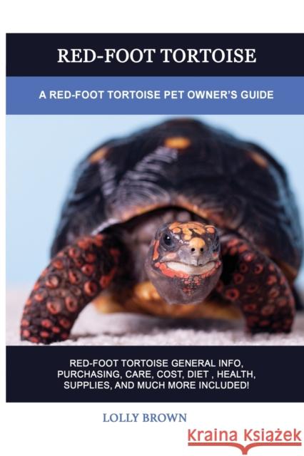 Red-Foot Tortoise: A Red-Foot Tortoise Pet Owner's Guide Lolly Brown 9781949555585 Nrb Publishing - książka