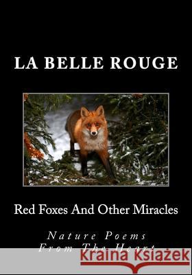 Red Foxes And Other Miracles: Nature Poems From The Heart Rouge, La Belle 9781508782407 Createspace - książka