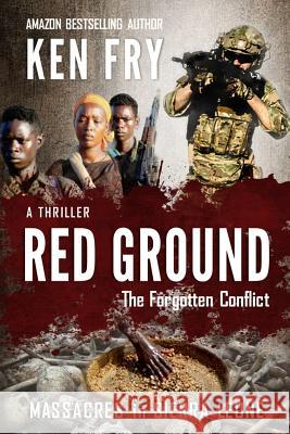 Red Ground: The Forgotten Conflict: Massacres in Sierra Leone Ken Fry Eeva Lancaster 9781545059906 Createspace Independent Publishing Platform - książka