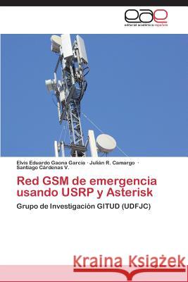 Red GSM de emergencia usando USRP y Asterisk Gaona Garcia, Elvis Eduardo 9783659077333 Editorial Academica Espanola - książka