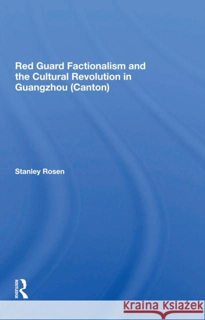 Red Guard Factionalism and the Cultural Revolution in Guangzhou (Canton) Stanley Rosen 9780367300722 Routledge - książka