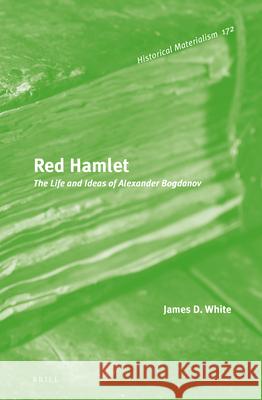 Red Hamlet: The Life and Ideas of Alexander Bogdanov James White 9789004268906 Brill - książka