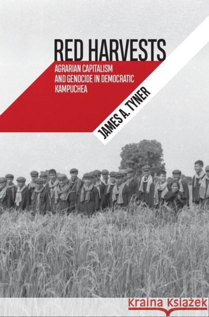 Red Harvests: Agrarian Capitalism and Genocide in Democratic Kampuchea James A. Tyner 9781949199796 West Virginia University Press - książka