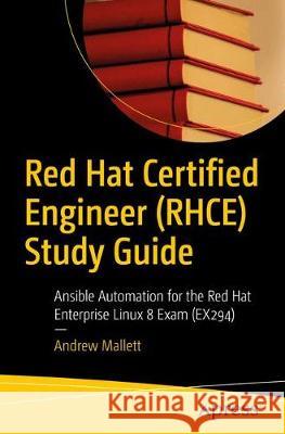 Red Hat Certified Engineer (Rhce) Study Guide: Ansible Automation for the Red Hat Enterprise Linux 8 Exam (Ex294) Andrew Mallett 9781484268605 Apress - książka