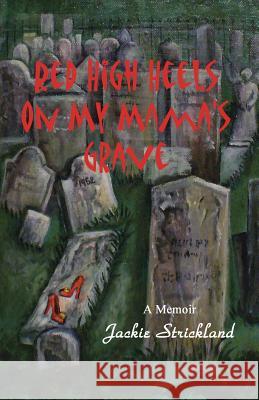 Red High Heels on My Mama's Grave Jackie Strickland 9781589097643 Bookstand Publishing - książka