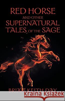 Red Horse and Other Supernatural Tales of the Sage Brian Keith Day 9781960605320 Great Writers Media, LLC - książka