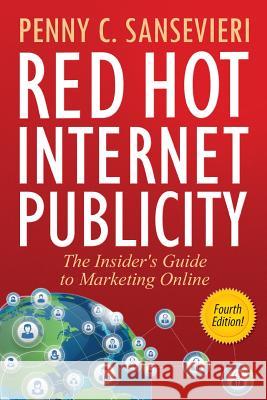 Red Hot Internet Publicity: The Insider's Guide to Marketing Online Penny C. Sansevieri 9781519495624 Createspace Independent Publishing Platform - książka