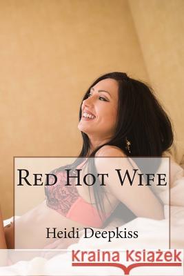 Red Hot Wife Heidi Deepkiss 9781507801222 Createspace - książka