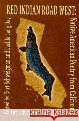 Red Indian Road West: Native American Poetry from California Kurt Schweigman Lucille Lang Day James Luna 9780976867654 Scarlet Tanager Books - książka