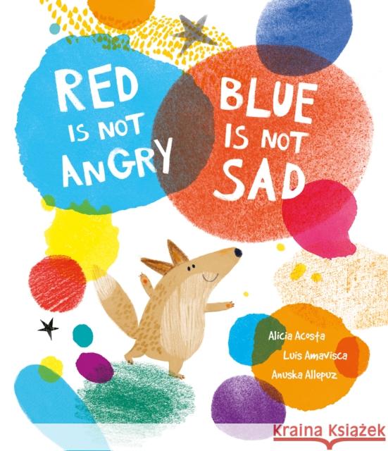 Red Is Not Angry, Blue Is Not Sad Luis Amavisca Anuska Allepuz Alicia Acosta 9788419253361 Nubeocho - książka