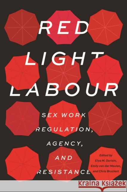 Red Light Labour: Sex Work Regulation, Agency, and Resistance Elya M. Durisin Emily Va Chris Bruckert 9780774838238 UBC Press - książka