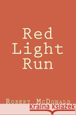 Red Light Run Robert McDonald 9781547256785 Createspace Independent Publishing Platform - książka