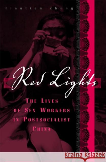 Red Lights: The Lives of Sex Workers in Postsocialist China Zheng, Tiantian 9780816659036 University of Minnesota Press - książka
