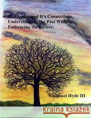 Red Lodge and Its Connections Understanding the Past While Embracing the Future MR Emanuel Hyd 9781537274997 Createspace Independent Publishing Platform - książka