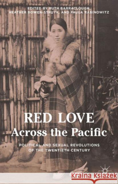 Red Love Across the Pacific: Political and Sexual Revolutions of the Twentieth Century Rabinowitz, Paula 9781137522009 Palgrave MacMillan - książka
