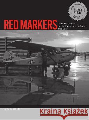 Red Markers, Close Air Support for the Vietnamese Airborne, 1962-1975 Gary Willis   9780985923105 Gary N. Willis - książka
