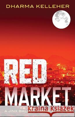 Red Market: A Jinx Ballou Crime Thriller Dharma Kelleher 9781952128295 Dark Pariah Press - książka
