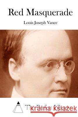 Red Masquerade Louis Joseph Vance The Perfect Library 9781512092271 Createspace - książka