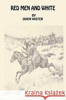 Red Men and White Owen Wister Frederic Remington 9781500286552 Createspace - książka