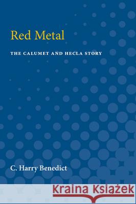 Red Metal: The Calumet and Hecla Story C. Benedict 9780472750221 University of Michigan Press - książka