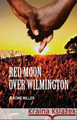 Red Moon Over Wilmington: When Democracy Failed Us Mr Jerome Miller 9781721223664 Createspace Independent Publishing Platform - książka