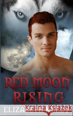 Red Moon Rising Elizabeth Kelly 9781926483696 Kelly Ketchell - książka