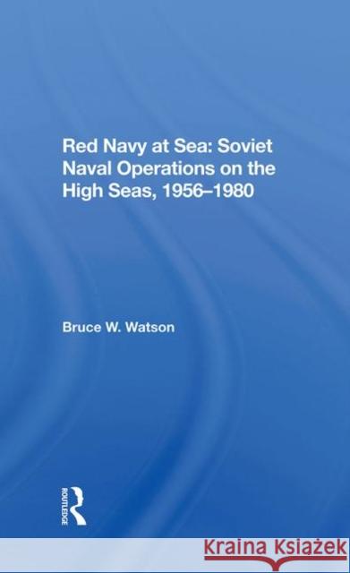 Red Navy at Sea: Soviet Naval Operations on the High Seas, 1956-1980 Watson, Bruce W. 9780367285272 Taylor and Francis - książka