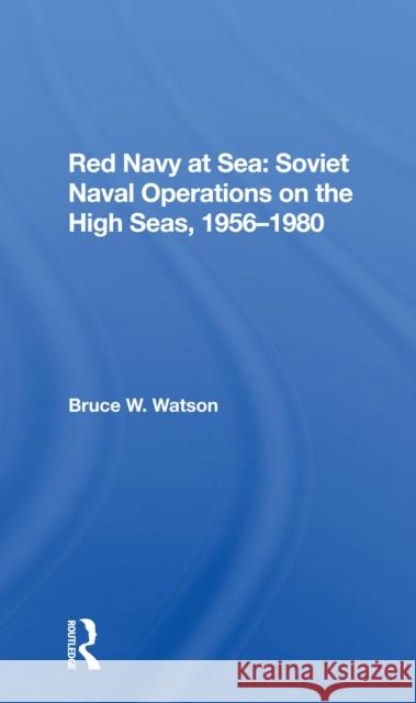 Red Navy at Sea: Soviet Naval Operations on the High Seas, 1956-1980 Watson, Bruce W. 9780367300739 Routledge - książka