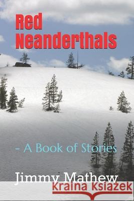 Red Neanderthals: - A Book of Stories Mathew, Jimmy 9798715168658 Independently published - książka