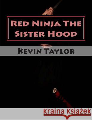 Red Ninja The Sister Hood: Movie Script Edition Kevin Taylor 9781502795779 Createspace Independent Publishing Platform - książka